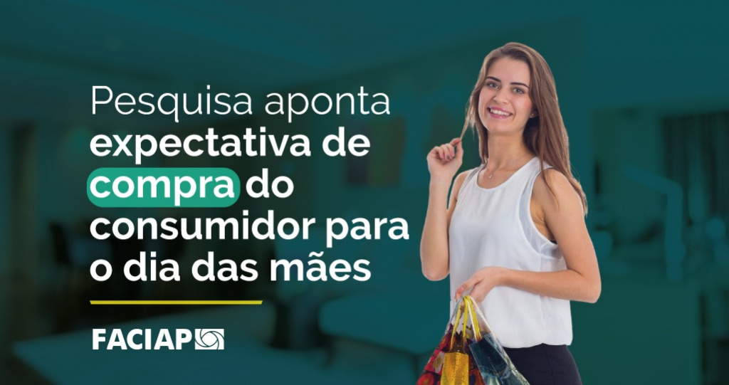 Pesquisa Faciap aponta preferência do consumidor para o Dia das Mães